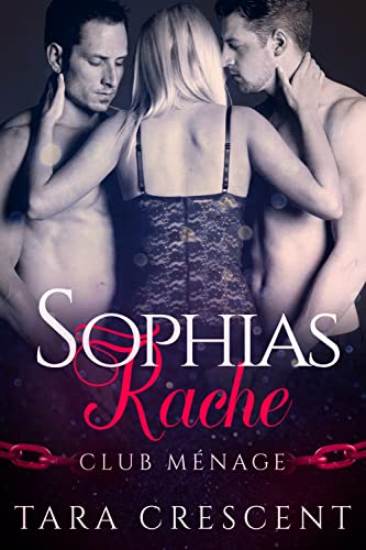 Sophias Rache: Ein Ménage-Liebesroman (Club Menage 5)