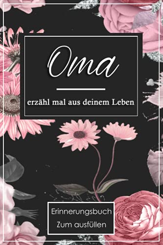 Oma, erzähl mal aus deinem Leben: Das Erinnerungsbuch zum Ausfüllen Erinnerungsalbum Notizbuch für alles was nicht vergessen werden darf