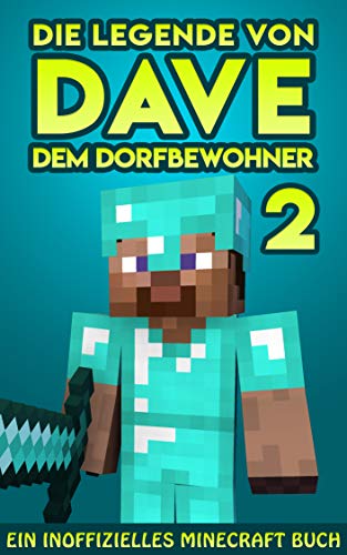 Die Legende von Dave, dem Dorfbewohner 2: Ein Inoffizielles Minecraft Buch (Die Legende von Dave der Dorfbewohner)