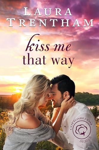 Kiss Me That Way: A Second Chance Romance (Cottonbloom Book 1)