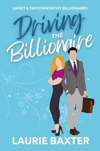 Driving the Billionaire: A Sweet Romantic Comedy (Sweet & Swoonworthy Billionaires Book 1)