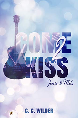 Come2Kiss: Jamie und Mila (Come2Kiss-Rockstar-Reihe 1)