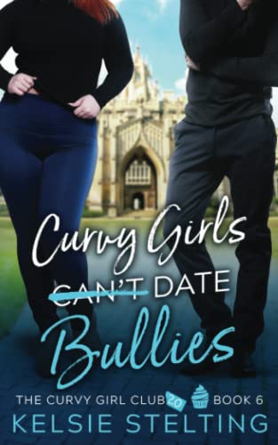 Curvy Girls Can't Date Bullies: A Sweet Young Adult Romance (The Curvy Girl Club®)