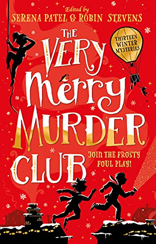 The Very Merry Murder Club: A wintery collection of mystery stories for children edited by Serena Patel and Robin Stevens for 2022. The perfect gift for young Murdle fans!