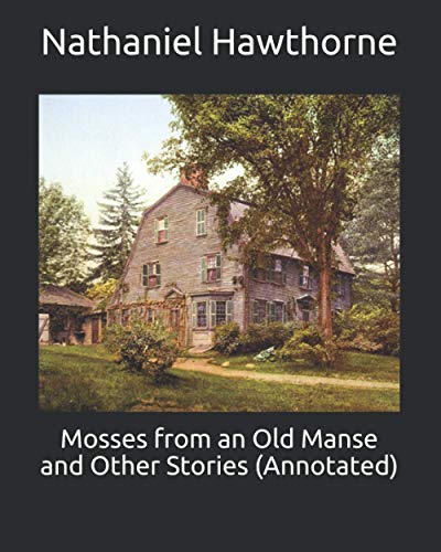 Mosses from an Old Manse and Other Stories (Annotated)