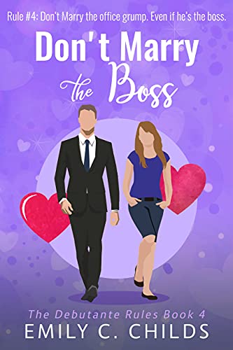 Don't Marry the Boss: A sweet small town, grumpy boss romance (The Debutante Rules Book 4)