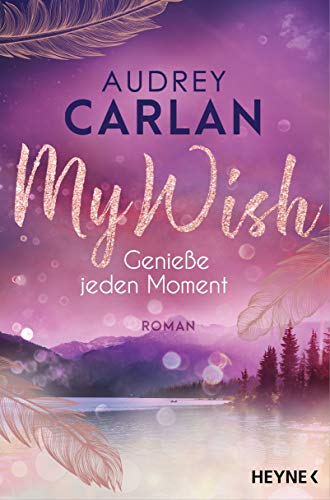 My Wish - Genieße jeden Moment: Roman (Die Wish-Reihe 3)