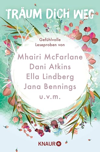 Träum dich weg: Sehnsucht bei Knaur #02: Gefühlvolle Leseproben von Mhairi McFarlane, Dani Atkins, Ella Lindberg, Jana Bennings u.v.m.