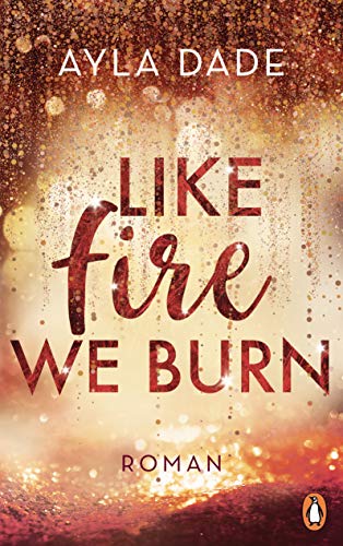 Like Fire We Burn: Roman. Knisternde New-Adult-Bestsellerromantik (Die Winter-Dreams-Reihe 2)