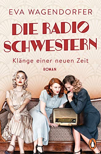 Die Radioschwestern: Klänge einer neuen Zeit - Roman. Liebe, Freundschaft und große Träume in den Goldenen Zwanzigern (Die Radioschwestern-Saga 1)