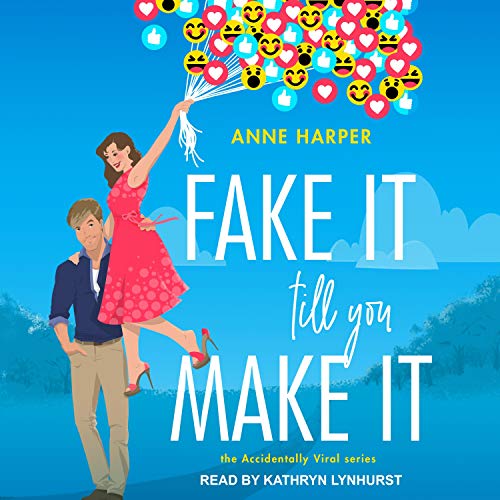 Fake It Till You Make It: Accidentally Viral Series, Book 1