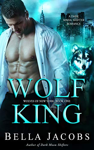 Wolf King: A Dark Mafia Shifter/Rejected Mate Romance (Wolves of New York Book 1)
