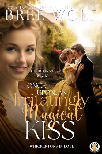 Once Upon an Irritatingly Magical Kiss: Christina's story (The Whickertons in Love Book 3)