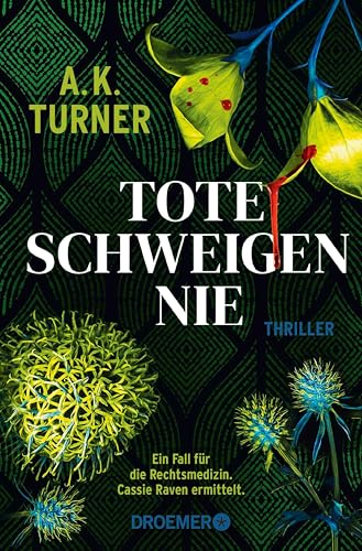 Tote schweigen nie: Thriller | »A.K. Turner kombiniert Naturwissenschaft und exzellentes Storytelling« Val McDermid (Raven & Flyte ermitteln 1)