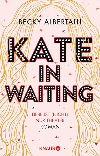 Kate in Waiting: Liebe ist (nicht) nur Theater. Roman | Eine große romantische Komödie von Becky Albertalli, der Autorin des Bestsellers »Love, Simon« ... des Bestsellers »Love, Simon«