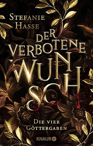 Der verbotene Wunsch: Roman. Dramatische Romantasy um vier Göttergaben, einen ewigen Fluch und eine verbotene Liebe (Die vier Göttergaben 1)