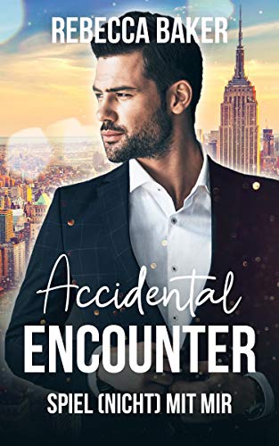Accidental Encouter - Spiel (nicht) mit mir! (Unexpected Lovestories 3)
