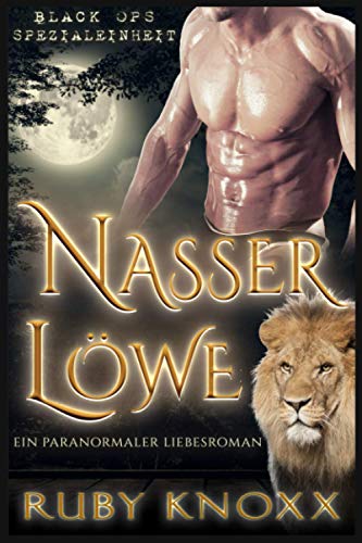 Nasser Löwe: Ein paranormaler Liebesroman (Black Ops Spezialeinheit, Band 5)