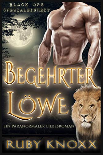 Begehrter Löwe: Ein paranormaler Liebesroman (Black Ops Spezialeinheit, Band 6)