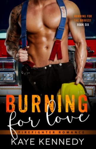 Burning for Love: A Steamy NYC Firefighter Romance (Burning for the Bravest, Band 6)