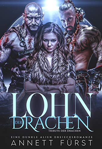 Lohn der Drachen: Eine dunkle Alien Dreiecksromanze (Tribute der Drachen 4)