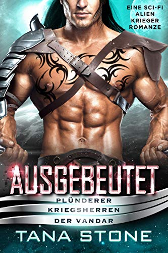 Ausgebeutet: Eine Science-Fiction Alien-Krieger Romanze (Plünderer Kriegsherren der Vandar 3)