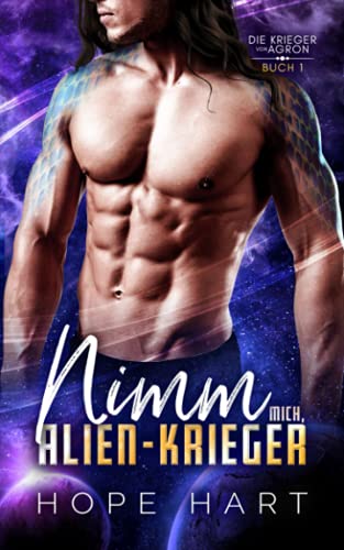 Nimm mich, Alien-Krieger: Eine Science-Fiction Alien Romanze (Die Krieger von Agron, Band 1)