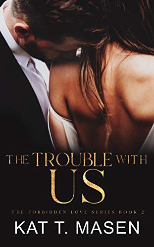 The Trouble With Us: A Second Chance Love Triangle (The Forbidden Love Series Book 2)