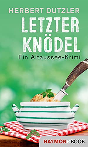 Letzter Knödel: Ein Altaussee-Krimi (Gasperlmaier-Krimis 9)
