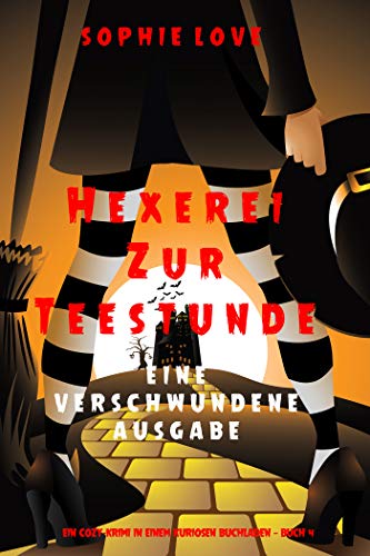 Hexerei zur Teestunde: Eine verschwundene Ausgabe (Ein Cozy-Krimi in einem kuriosen Buchladen — Buch 4)