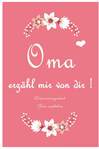 Oma, erzähl mir von dir: Das Erinnerungsbuch zum Ausfüllen Erinnerungsalbum Notizbuch für alles was nicht vergessen werden darf