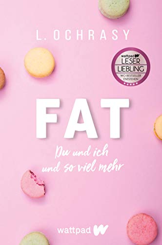 FAT (Die besten deutschen Wattpad-Bücher): Du und ich und so viel mehr
