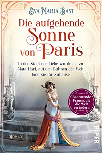 Die aufgehende Sonne von Paris (Bedeutende Frauen, die die Welt verändern 6): In der Stadt der Liebe wurde sie zu Mata Hari, auf den Bühnen der Welt fand sie ihr Zuhause