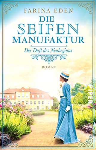 Die Seifenmanufaktur – Der Duft des Neubeginns (Die Seifenfabrikantin 2): Roman