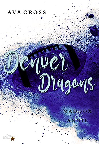 Denver Dragons: Maddox und Annie (Denver-Dragons-Football-Reihe 1)