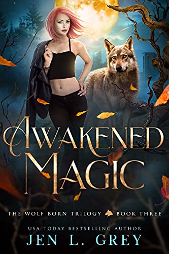 Awakened Magic (The Wolf Born Trilogy Book 3)