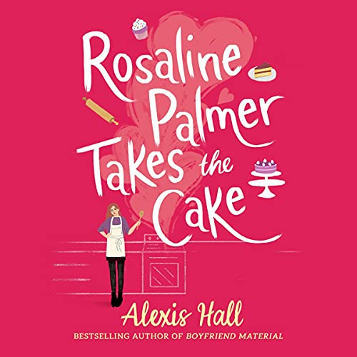 Rosaline Palmer Takes the Cake: by the author of Boyfriend Material: Winner Bakes All, Book 1