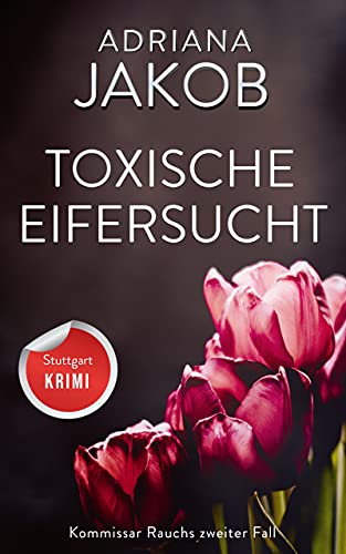 Toxische Eifersucht – ein Stuttgart-Krimi: (Kommissar Rauchs zweiter Fall)