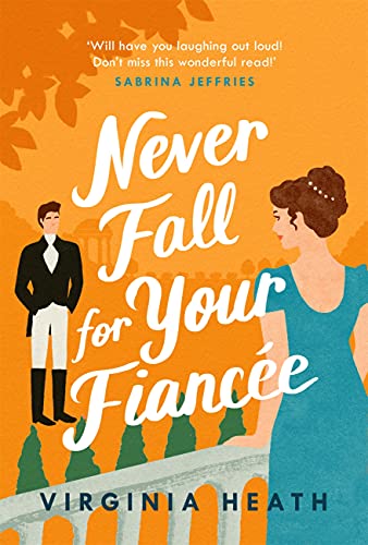 Never Fall for Your Fiancée: A hilarious and sparkling fake-fiancé historical romantic comedy