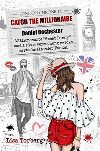Catch the Millionaire - Daniel Rochester: Millionenerbe „Sweet Danny“ sucht süße Versuchung zwecks zartschmelzender Fusion.