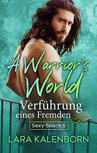 A Warrior's World: Verführung eines Fremden (Sexy Snacks 5)