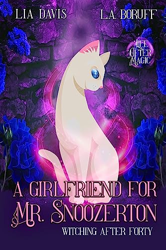 A Girlfriend for Mr. Snoozerton: A Life After Magic Mystery (Witching After Forty Book 5)