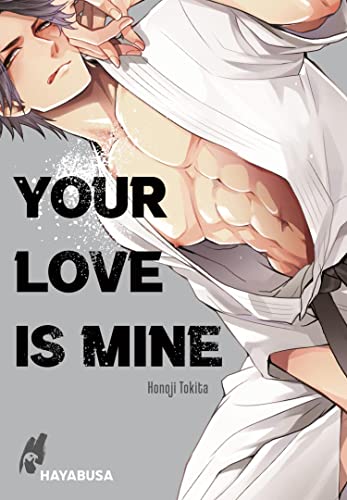 Your Love Is Mine: Ein erotischer Yaoi-Einzelband aus dem Omegaverse - ab 18! | Yaoi-Einzelband ab 18 aus dem Omegaverse über eine Romanze zwischen zwei Kampfsportlern