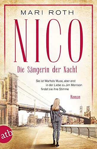 Nico - Die Sängerin der Nacht: Sie ist Warhols Muse, aber erst in der Liebe zu Jim Morrison findet sie ihre Stimme (Mutige Frauen zwischen Kunst und Liebe 19)
