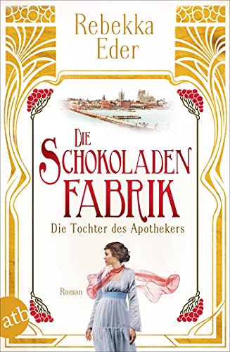 Die Schokoladenfabrik - Die Tochter des Apothekers: Roman (Die Stollwerck-Saga 1)