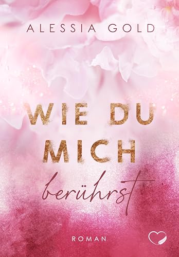Wie du mich berührst: Bad Boy Liebesroman | Limitierte Auflage mit Farbschnitt