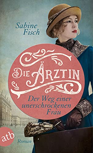 Die Ärztin - Der Weg einer unerschrockenen Frau: Roman (Amelie von Liebwitz 2)