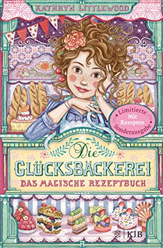 Die Glücksbäckerei – Das magische Rezeptbuch: Mit Rezepten