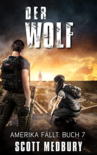 Der Wolf: Ein Postapokalyptischer Überlebensthriller (Amerika fällt 7)