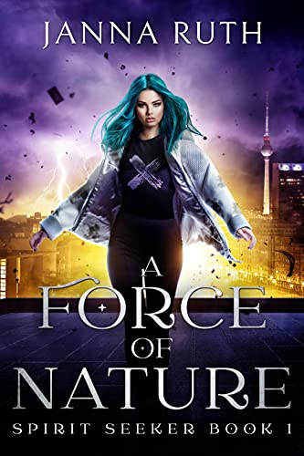 A Force of Nature: A Found Family Urban Fantasy Adventure (Spirit Seekers Book 1)